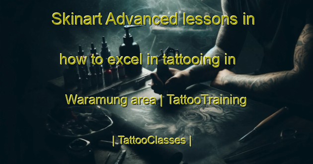 Skinart Advanced lessons in how to excel in tattooing in Waramung area | TattooTraining | TattooClasses | SkinartTraining-Papua New Guinea